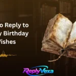 How to Reply to Happy Birthday Wishes