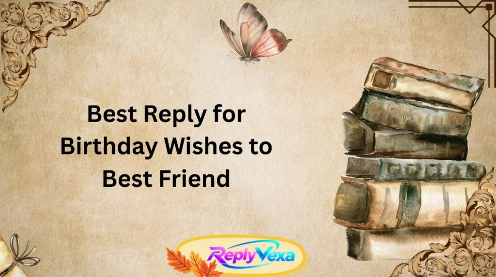 Best Reply for Birthday Wishes to Best Friend