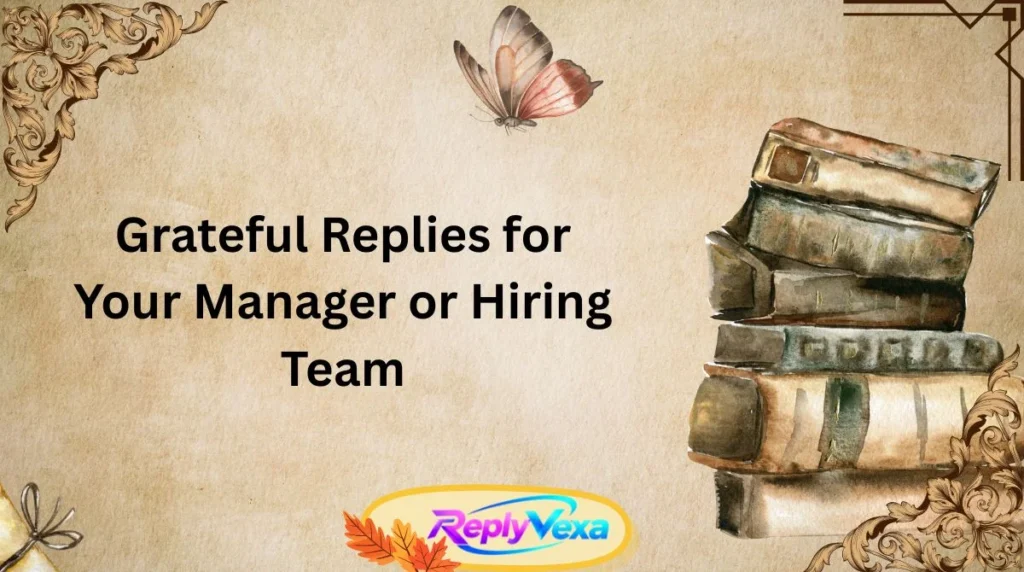 Grateful Replies for Your Manager or Hiring Team